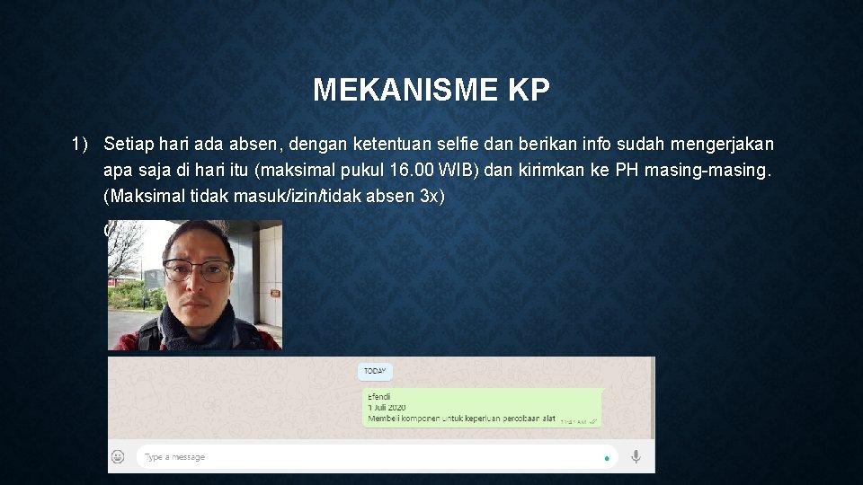 MEKANISME KP 1) Setiap hari ada absen, dengan ketentuan selfie dan berikan info sudah