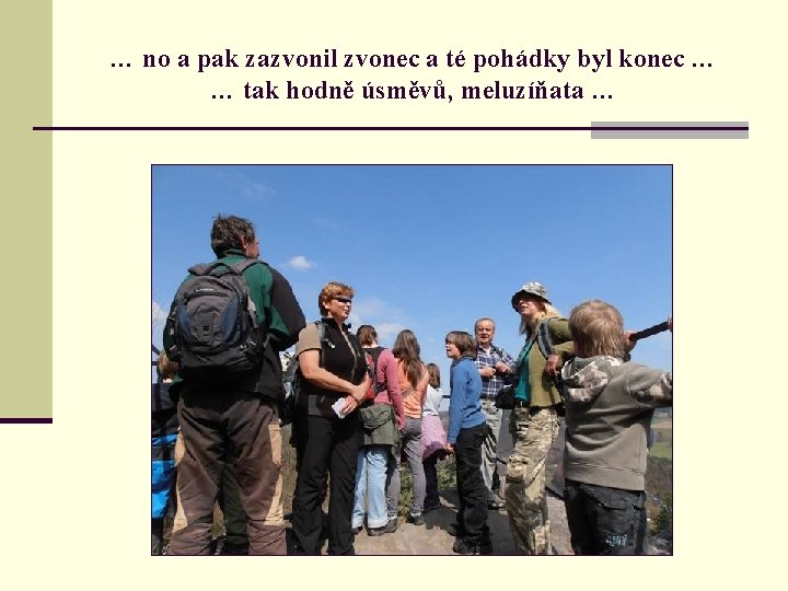 … no a pak zazvonil zvonec a té pohádky byl konec … … tak