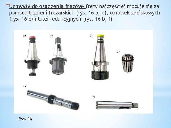 *Uchwyty do osadzenia frezów- frezy najczęściej mocuje się za pomocą trzpieni frezarskich (rys. 16