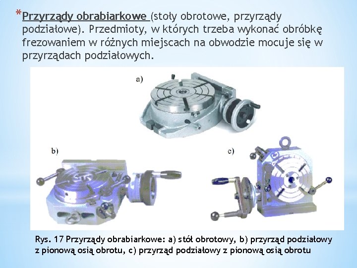 *Przyrządy obrabiarkowe (stoły obrotowe, przyrządy podziałowe). Przedmioty, w których trzeba wykonać obróbkę frezowaniem w