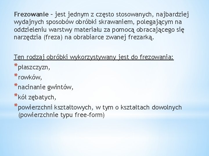 Frezowanie – jest jednym z często stosowanych, najbardziej wydajnych sposobów obróbki skrawaniem, polegającym na