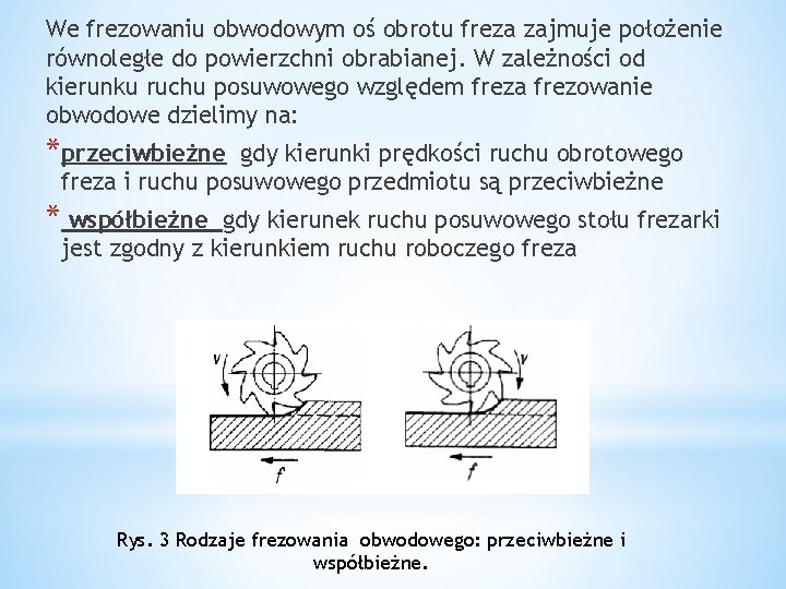 We frezowaniu obwodowym oś obrotu freza zajmuje położenie równoległe do powierzchni obrabianej. W zależności