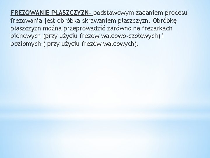 FREZOWANIE PŁASZCZYZN- podstawowym zadaniem procesu frezowania jest obróbka skrawaniem płaszczyzn. Obróbkę płaszczyzn można przeprowadzić