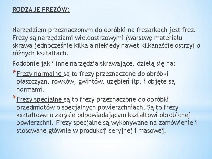 RODZAJE FREZÓW: Narzędziem przeznaczonym do obróbki na frezarkach jest frez. Frezy są narzędziami wieloostrzowymi