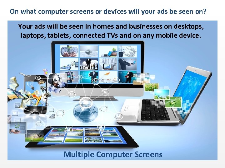 On what computer screens or devices will your ads be seen on? Your ads