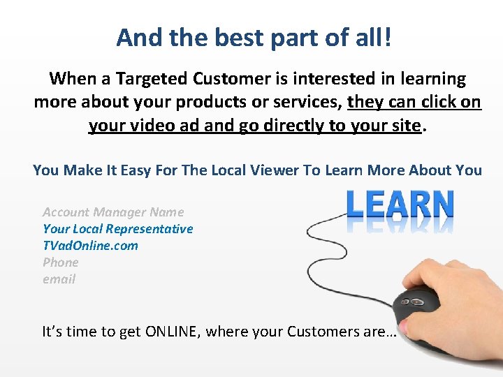 And the best part of all! When a Targeted Customer is interested in learning