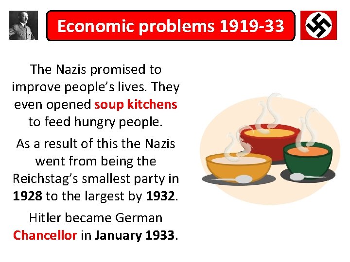 Economic problems 1919 -33 The Nazis promised to improve people’s lives. They even opened