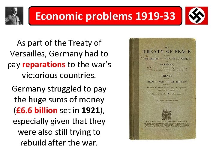 Economic problems 1919 -33 As part of the Treaty of Versailles, Germany had to