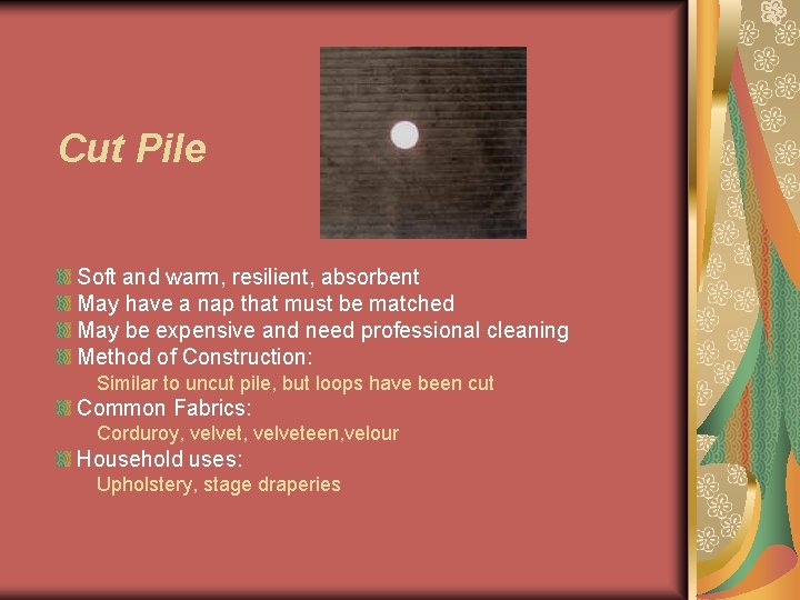 Cut Pile Soft and warm, resilient, absorbent May have a nap that must be