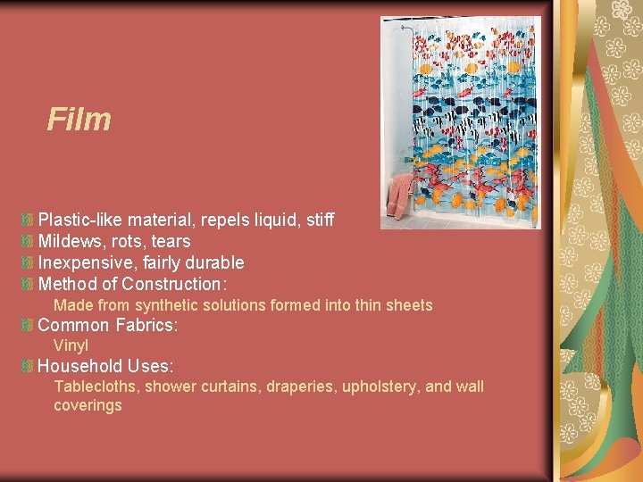 Film Plastic-like material, repels liquid, stiff Mildews, rots, tears Inexpensive, fairly durable Method of