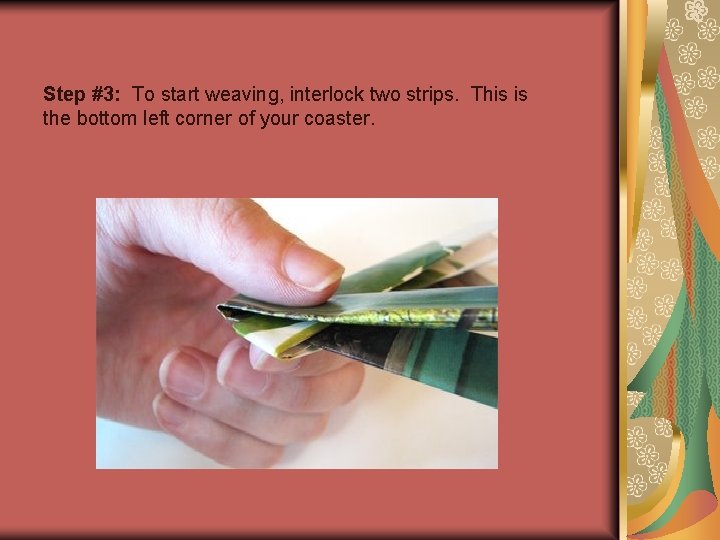 Step #3: To start weaving, interlock two strips. This is the bottom left corner