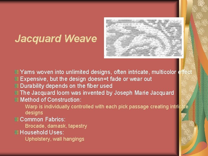 Jacquard Weave Yarns woven into unlimited designs, often intricate, multicolor effect Expensive, but the
