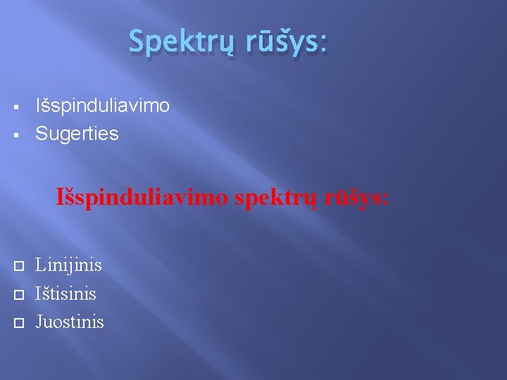 Spektrų rūšys: § § Išspinduliavimo Sugerties Išspinduliavimo spektrų rūšys: Linijinis Ištisinis Juostinis 