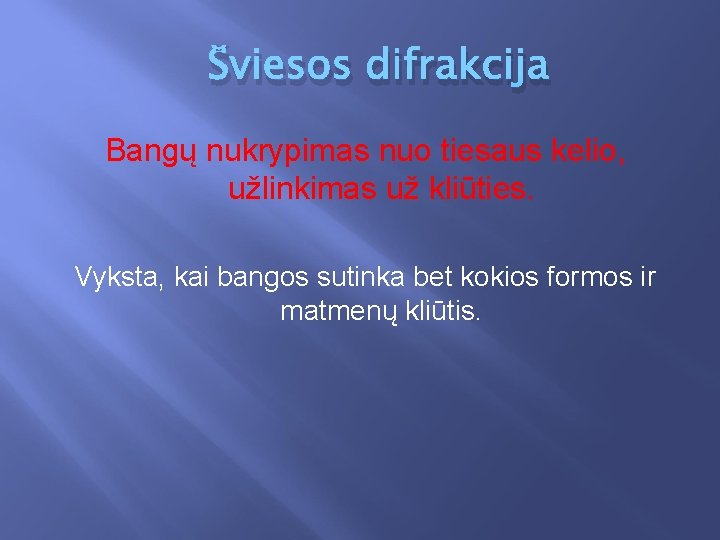 Šviesos difrakcija Bangų nukrypimas nuo tiesaus kelio, užlinkimas už kliūties. Vyksta, kai bangos sutinka