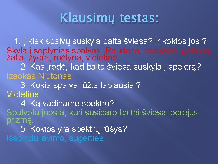 Klausimų testas: 1. Į kiek spalvų suskyla balta šviesa? Ir kokios jos ? Skyla