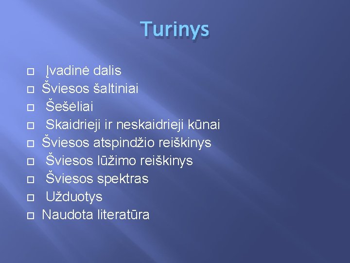 Turinys Įvadinė dalis Šviesos šaltiniai Šešėliai Skaidrieji ir neskaidrieji kūnai Šviesos atspindžio reiškinys Šviesos