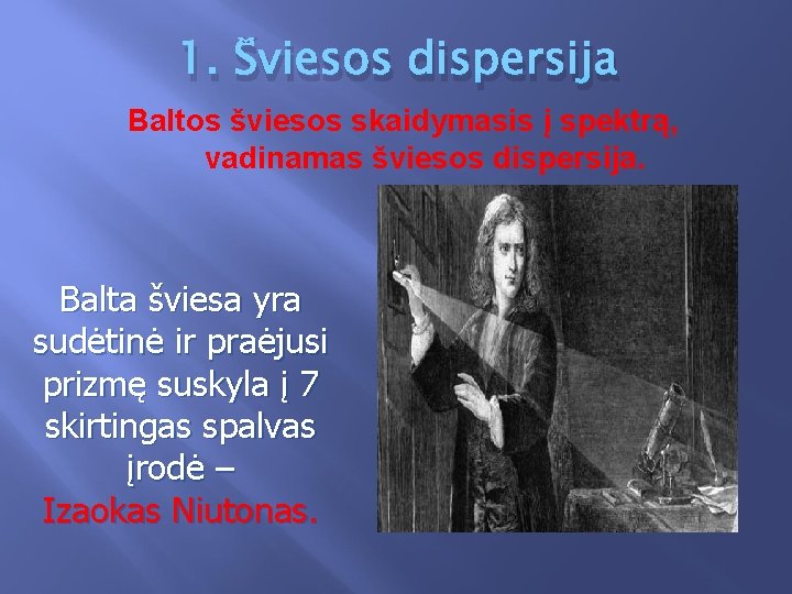 1. Šviesos dispersija Baltos šviesos skaidymasis į spektrą, vadinamas šviesos dispersija. Balta šviesa yra