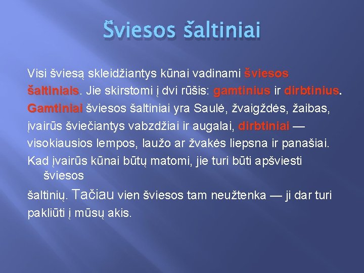 Šviesos šaltiniai Visi šviesą skleidžiantys kūnai vadinami šviesos šaltiniais Jie skirstomi į dvi rūšis: