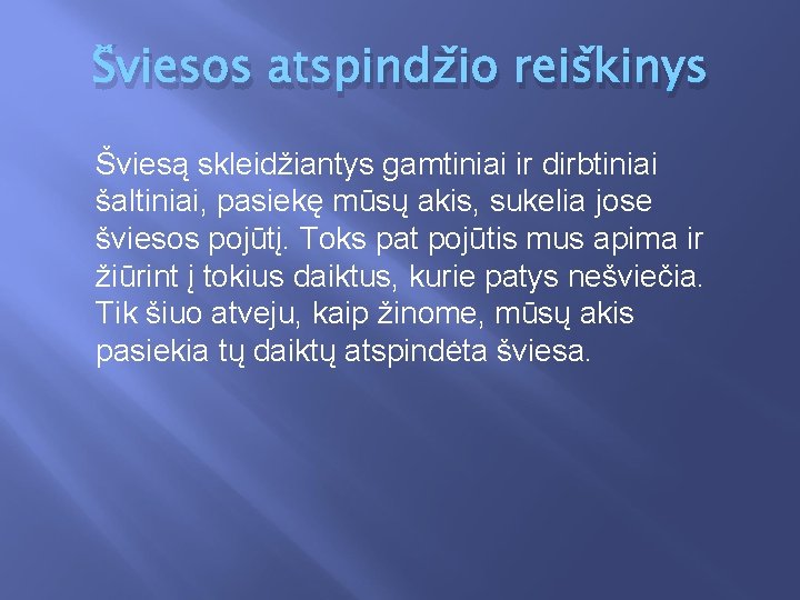 Šviesos atspindžio reiškinys Šviesą skleidžiantys gamtiniai ir dirbtiniai šaltiniai, pasiekę mūsų akis, sukelia jose