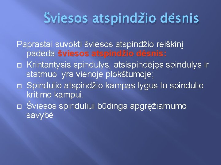 Šviesos atspindžio dėsnis Paprastai suvokti šviesos atspindžio reiškinį padeda šviesos atspindžio dėsnis: Krintantysis spindulys,