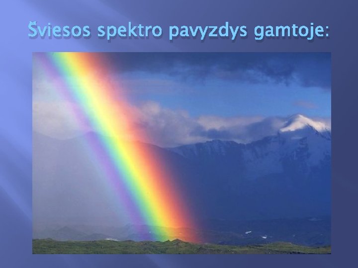 Šviesos spektro pavyzdys gamtoje: 