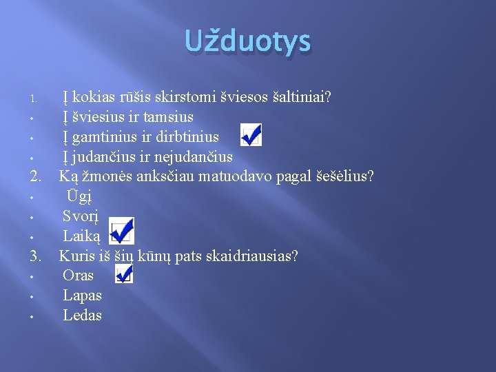 Užduotys Į kokias rūšis skirstomi šviesos šaltiniai? • Į šviesius ir tamsius • Į