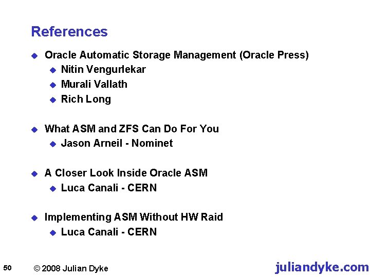 References 50 u Oracle Automatic Storage Management (Oracle Press) u Nitin Vengurlekar u Murali