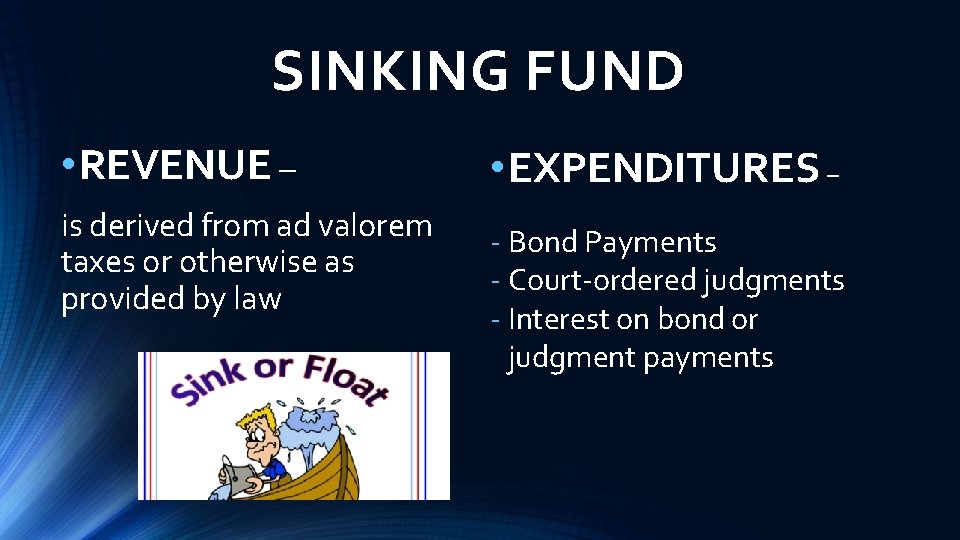 SINKING FUND • REVENUE – is derived from ad valorem taxes or otherwise as