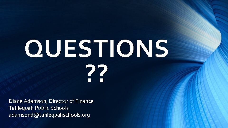 QUESTIONS ? ? Diane Adamson, Director of Finance Tahlequah Public Schools adamsond@tahlequahschools. org 