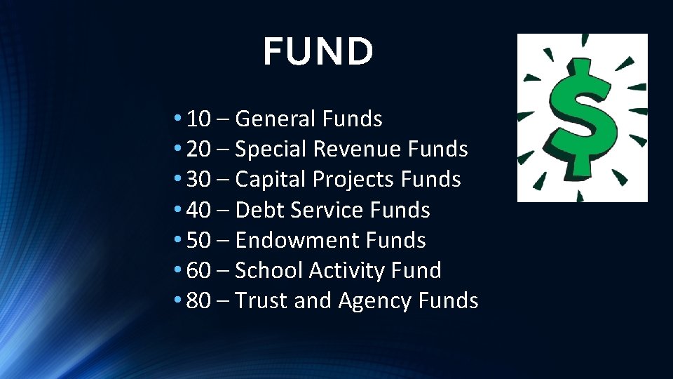 FUND • 10 – General Funds • 20 – Special Revenue Funds • 30