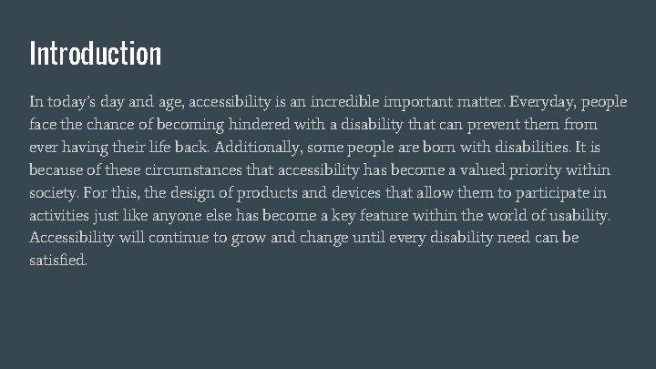 Introduction In today’s day and age, accessibility is an incredible important matter. Everyday, people