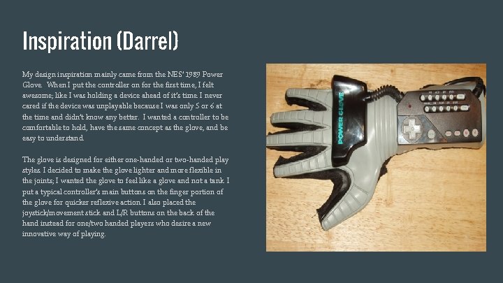 Inspiration (Darrel) My design inspiration mainly came from the NES’ 1989 Power Glove. When