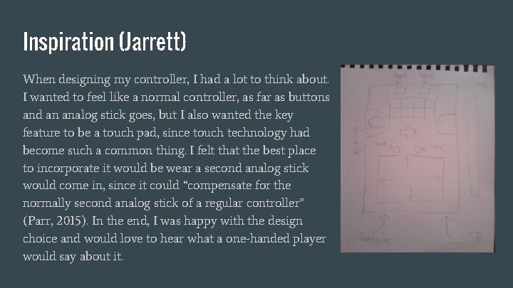 Inspiration (Jarrett) When designing my controller, I had a lot to think about. I