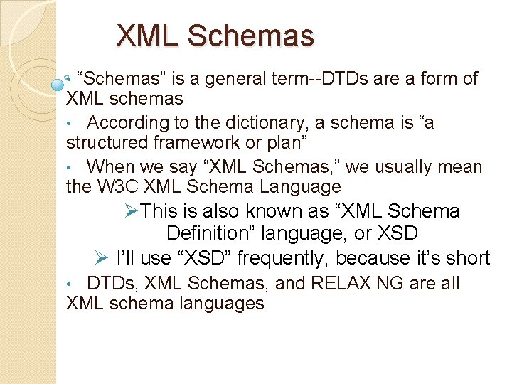 XML Schemas “Schemas” is a general term--DTDs are a form of XML schemas • XML Schemas “Schemas” is a general term--DTDs are a form of XML schemas •