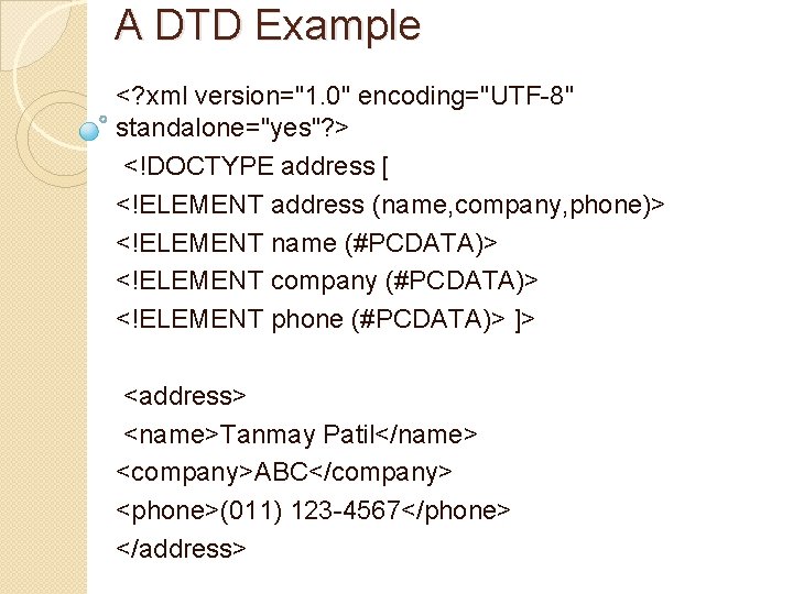 A DTD Example <? xml version="1. 0" encoding="UTF-8" standalone="yes"? > <!DOCTYPE address [ <!ELEMENT A DTD Example <? xml version="1. 0" encoding="UTF-8" standalone="yes"? > <!DOCTYPE address [ <!ELEMENT
