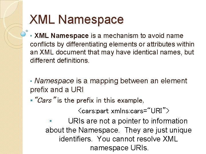 XML Namespace • XML Namespace is a mechanism to avoid name conflicts by differentiating XML Namespace • XML Namespace is a mechanism to avoid name conflicts by differentiating