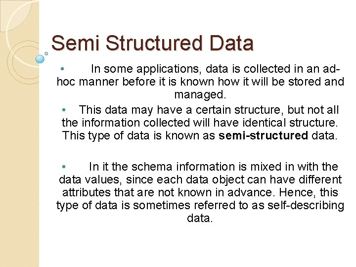 Semi Structured Data • In some applications, data is collected in an adhoc manner Semi Structured Data • In some applications, data is collected in an adhoc manner