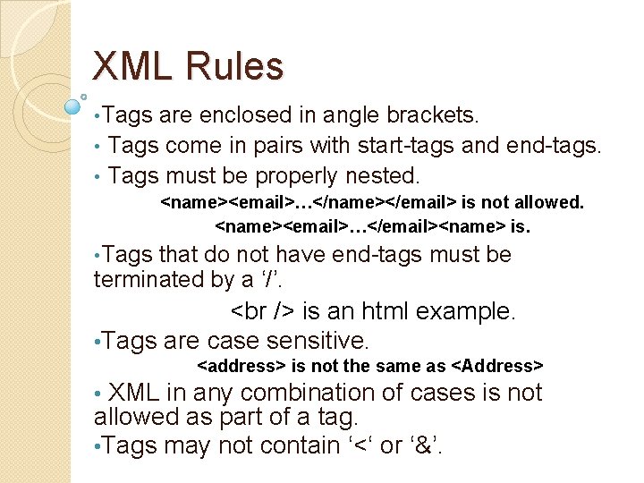 XML Rules • Tags are enclosed in angle brackets. • Tags come in pairs XML Rules • Tags are enclosed in angle brackets. • Tags come in pairs