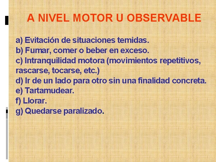 A NIVEL MOTOR U OBSERVABLE a) Evitación de situaciones temidas. b) Fumar, comer o