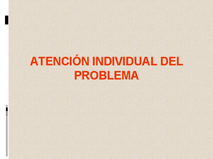 ATENCIÓN INDIVIDUAL DEL PROBLEMA 