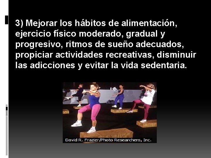 3) Mejorar los hábitos de alimentación, ejercicio físico moderado, gradual y progresivo, ritmos de