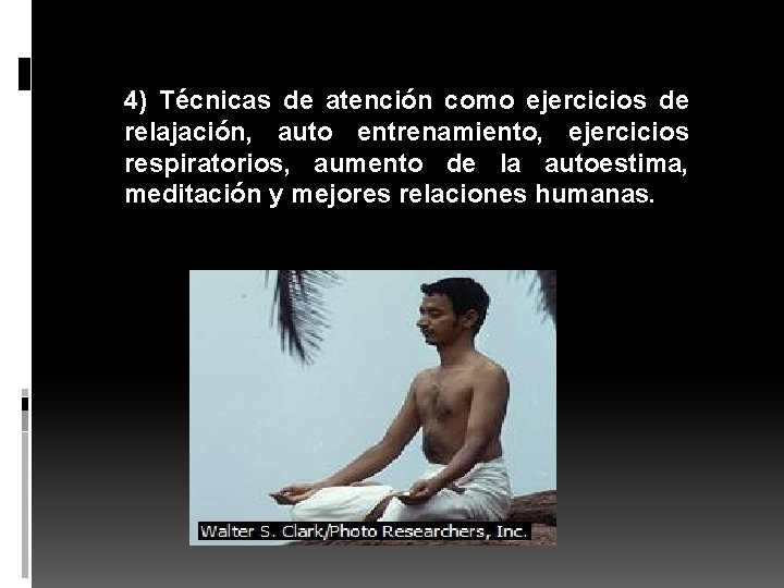 4) Técnicas de atención como ejercicios de relajación, auto entrenamiento, ejercicios respiratorios, aumento de