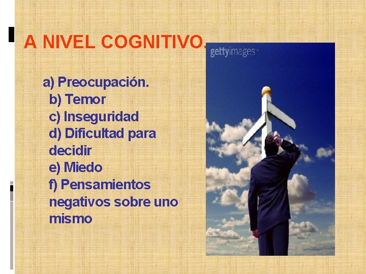 A NIVEL COGNITIVO. a) Preocupación. b) Temor c) Inseguridad d) Dificultad para decidir e)