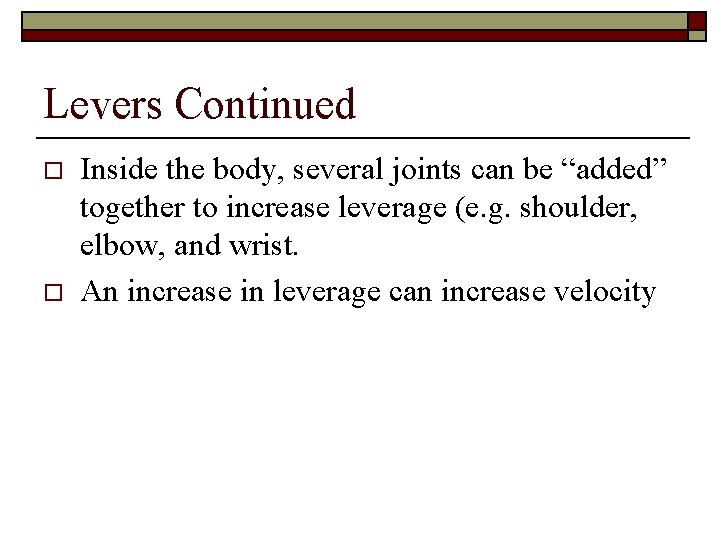 Levers Continued o o Inside the body, several joints can be “added” together to