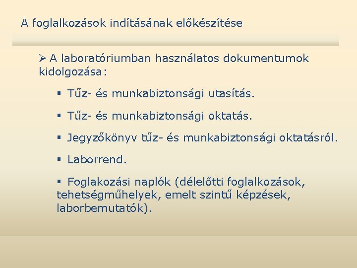 A foglalkozások indításának előkészítése Ø A laboratóriumban használatos dokumentumok kidolgozása: § Tűz- és munkabiztonsági