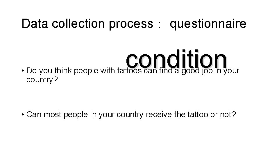 Data collection process： questionnaire condition • Do you think people with tattoos can find