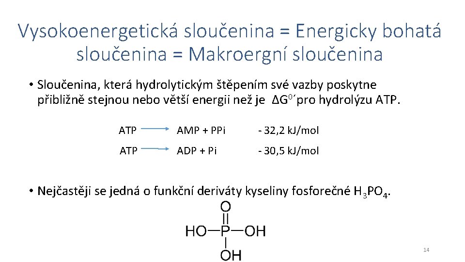 Vysokoenergetická sloučenina = Energicky bohatá sloučenina = Makroergní sloučenina • Sloučenina, která hydrolytickým štěpením