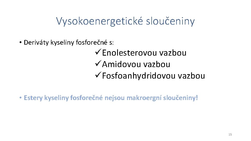 Vysokoenergetické sloučeniny • Deriváty kyseliny fosforečné s: üEnolesterovou vazbou üAmidovou vazbou üFosfoanhydridovou vazbou •