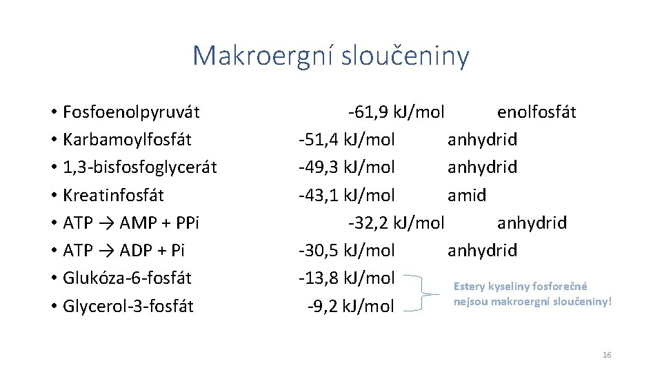 Makroergní sloučeniny • Fosfoenolpyruvát • Karbamoylfosfát • 1, 3 -bisfosfoglycerát • Kreatinfosfát • ATP