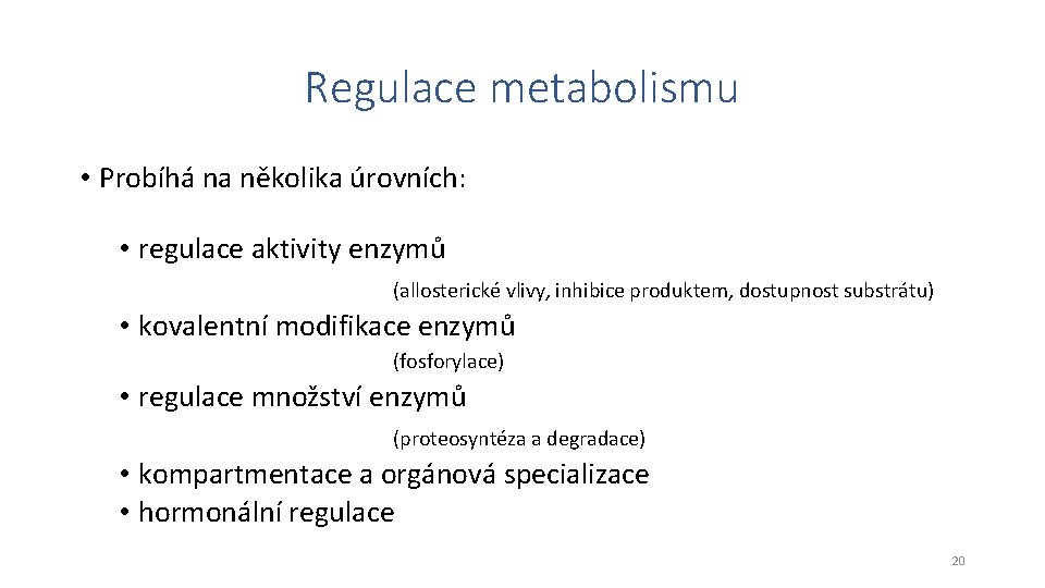 Regulace metabolismu • Probíhá na několika úrovních: • regulace aktivity enzymů (allosterické vlivy, inhibice